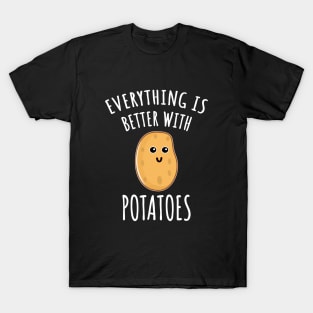 Everything Is Better With Potatoes T-Shirt